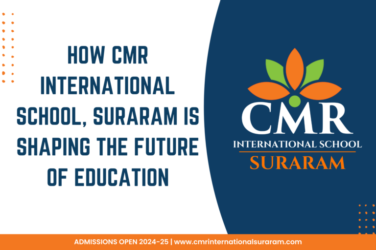 How CMR International School, Suraram is Shaping the Future of ...